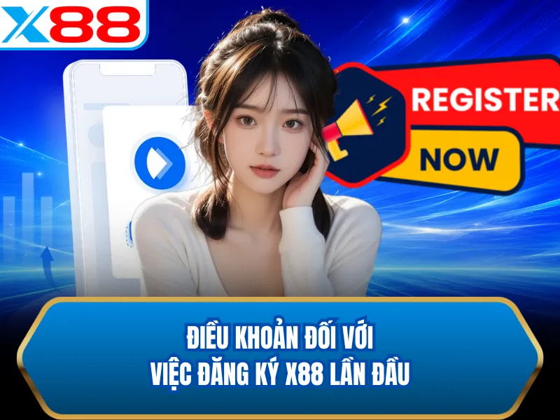 Điều khoản đối với việc đăng ký X88 lần đầu