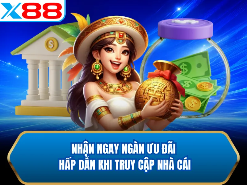 Nhận ngay ngàn ưu đãi hấp dẫn khi truy cập nhà cái